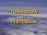 "Tomorrow is Yesterday"